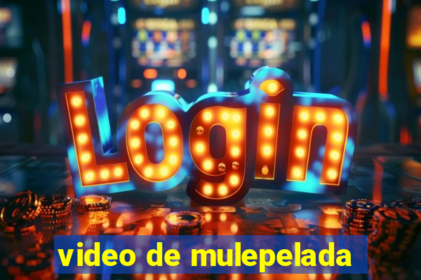 video de mulepelada